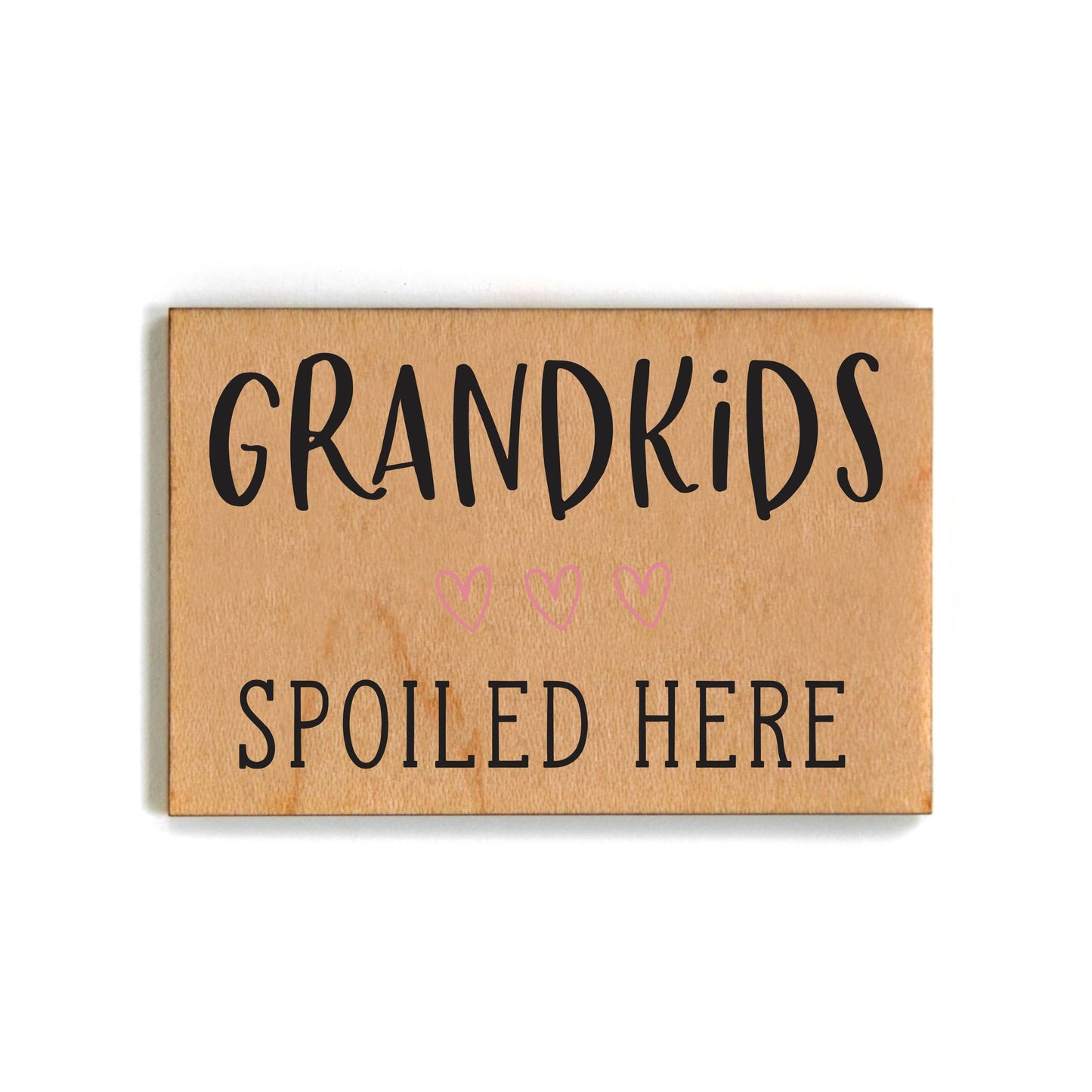 Grandkids Spoiled Here Funny Wooden Magnet