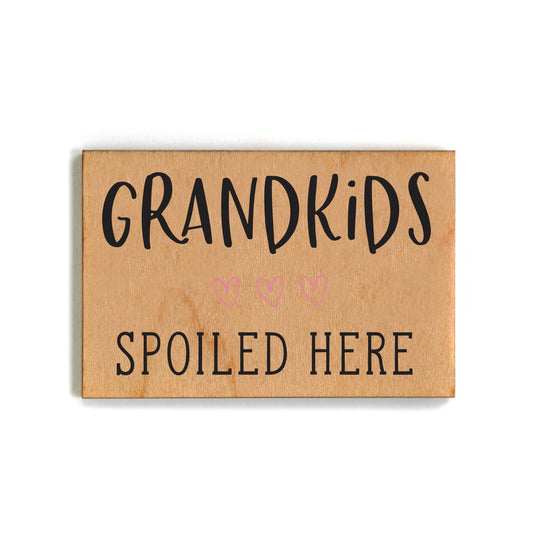 Grandkids Spoiled Here Funny Wooden Magnet