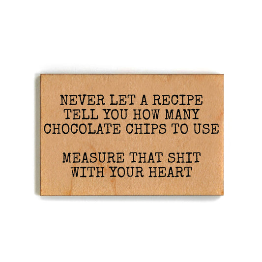 Never Let A Recipe Tell You How Many...Funny Wooden Magnet