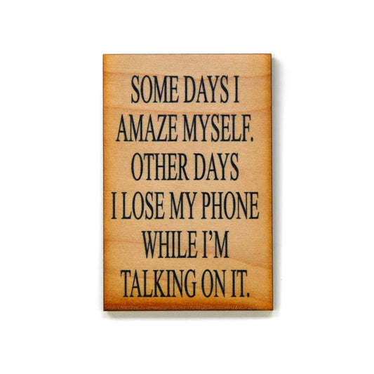 Some Days I Amaze Myself...Funny Wooden Magnet