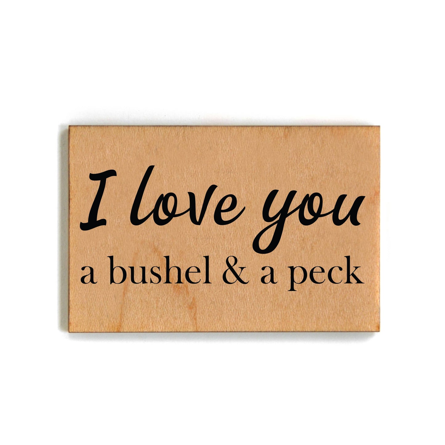 I Love You A Bushel And A Peck Wooden Magnet