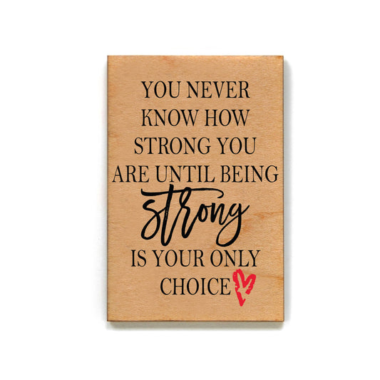 You Never Know How Strong You Are Wooden Magnet