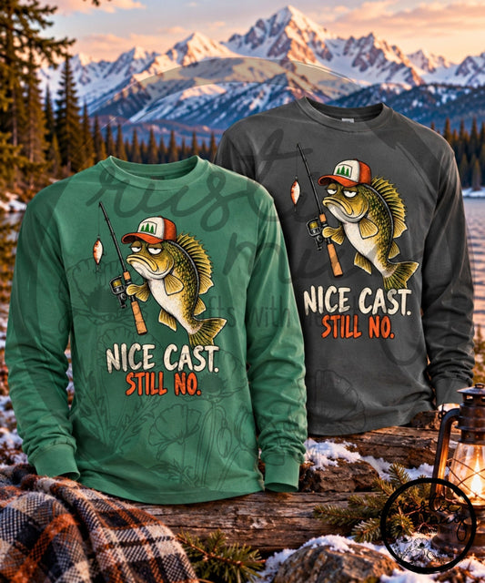 Nice Cast. Still No. Fish Long Sleeve