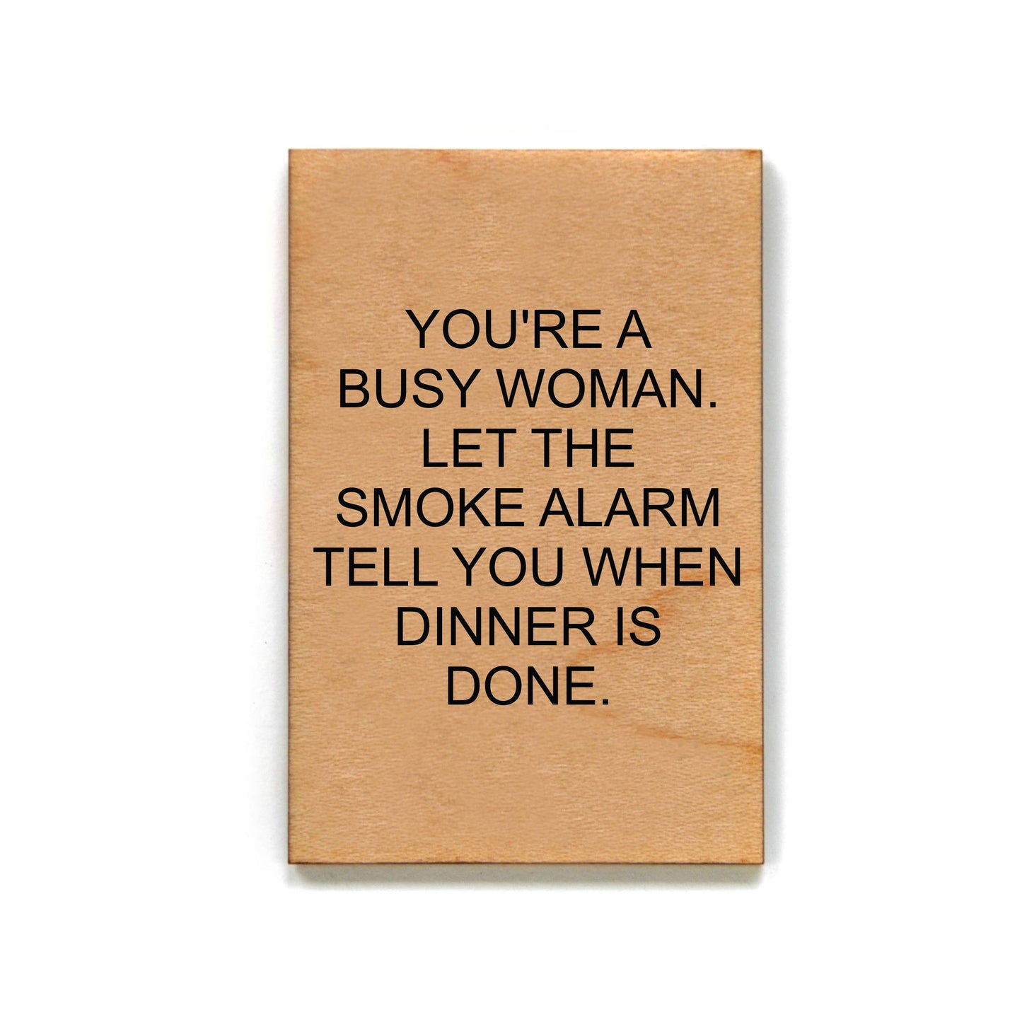 Your A Busy Woman...Funny Wooden Magnet