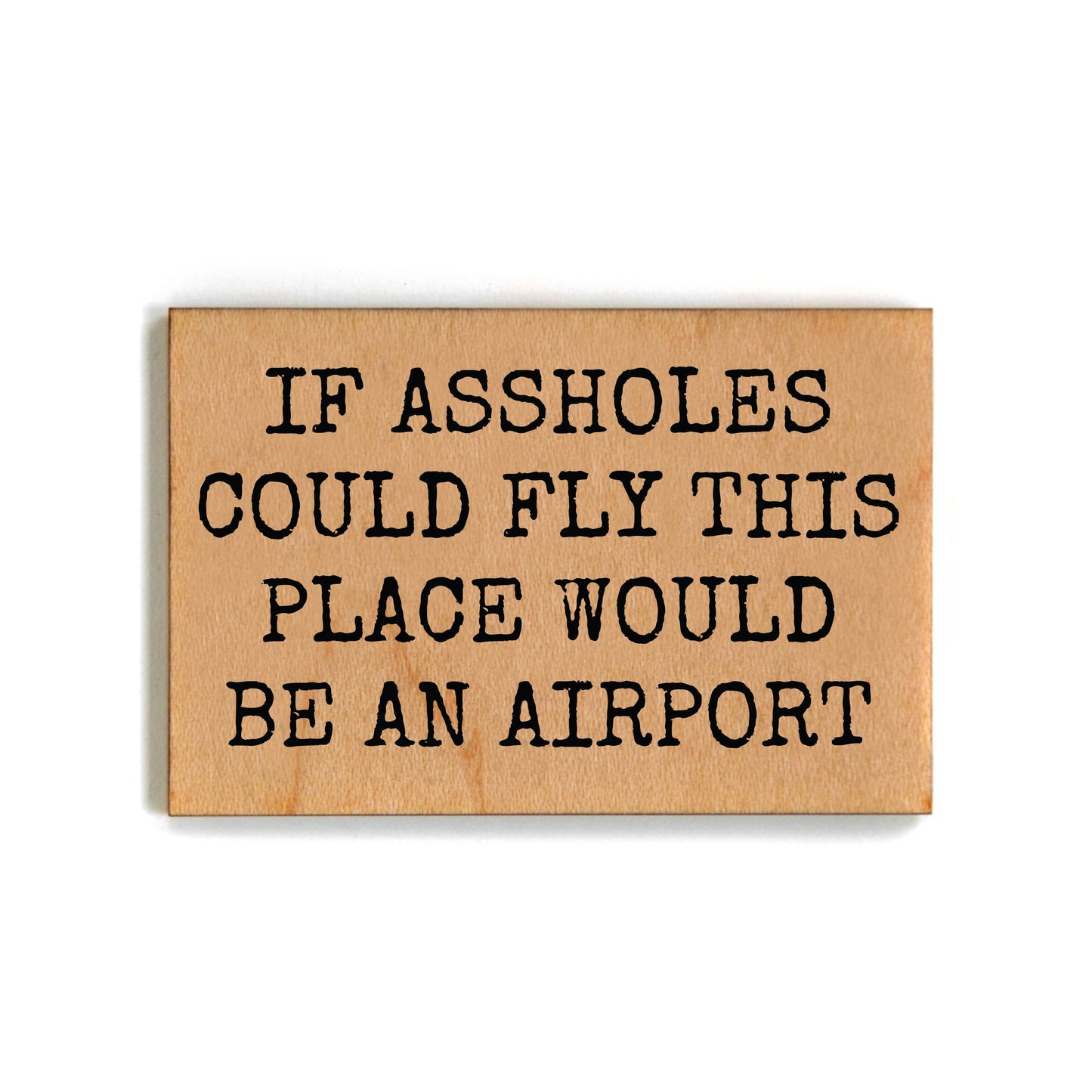 This Place Would Be... Funny Wooden Magnet