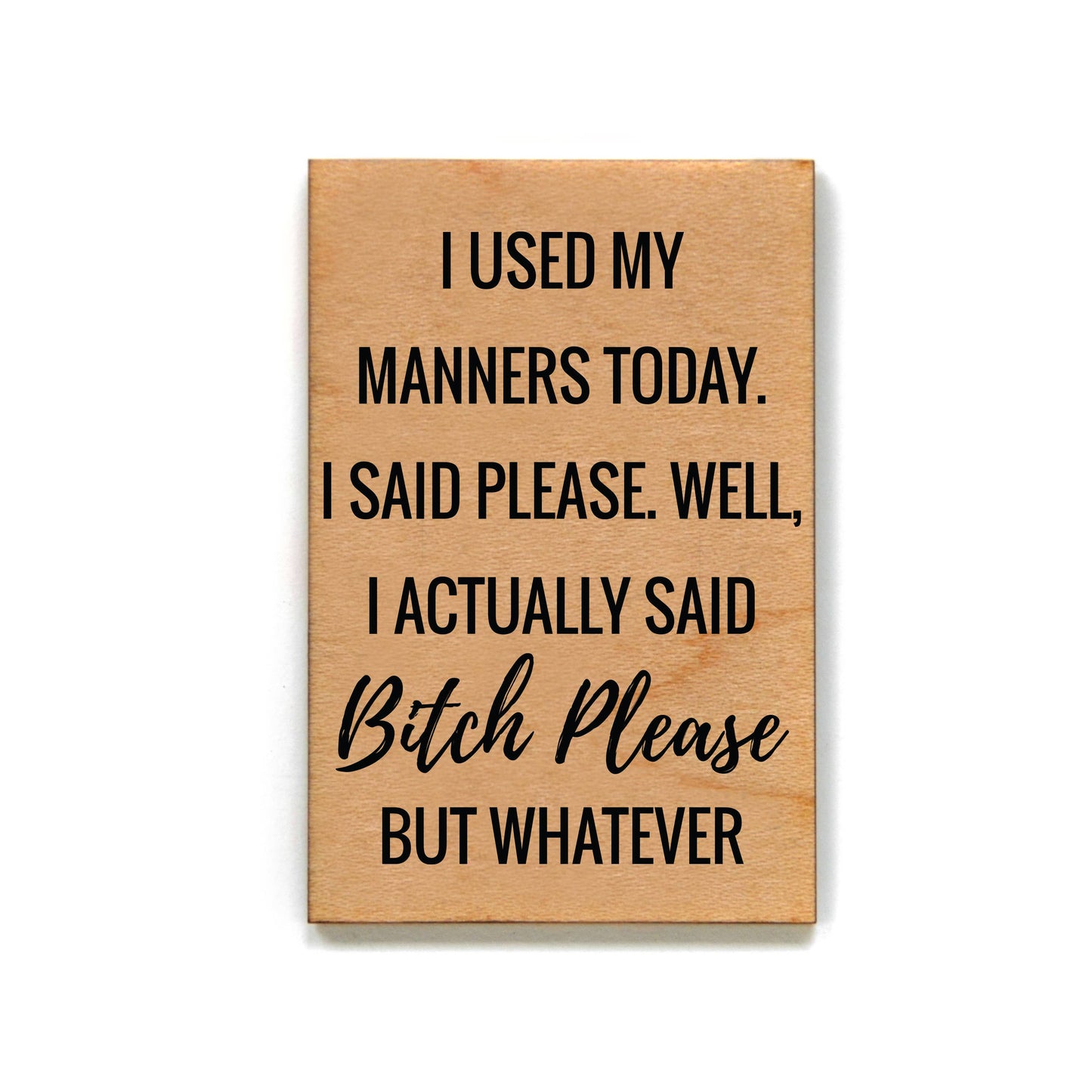 I Used My Manners Today Funny Wooden Magnet