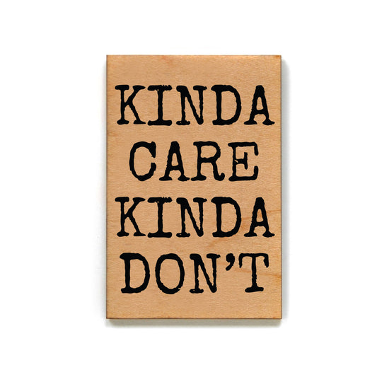 Kinda Care Kinda Don't... Funny Wooden Magnet